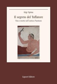 cover of the book Il segreto del Tuffatore. Vita e morte nell'antica Paestum