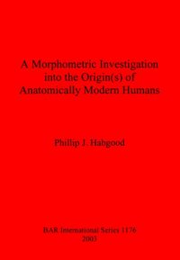 cover of the book A Morphometric Investigation into the Origin(s) of Anatomically Modern Humans