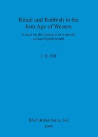 cover of the book Ritual and Rubbish in the Iron Age of Wessex: A Study on the formation of a specific archaeological record