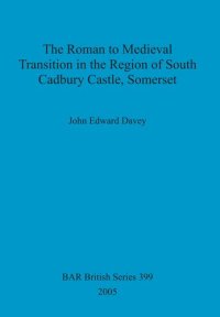 cover of the book The Roman to Medieval Transition in the Region of South Cadbury Castle, Somerset