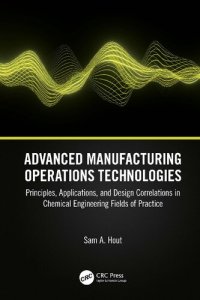 cover of the book Advanced Manufacturing Operations Technologies: Principles, Applications, and Design Correlations in Chemical Engineering Fields of Practice