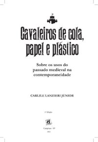 cover of the book JÚNIOR, Carlile. Cavaleiros de cola, papel e plástico. Sobre os usos do passado medieval na contemporaneidade