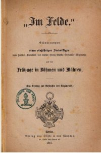 cover of the book "Im Felde." Erinnerungen eines einjährigen Freiwilligen vom Füsilier-Bataillon des Kaiser-Franz-Garde-Grenadier-Regiments aus dem Feldzuge in Böhmen und Mähren