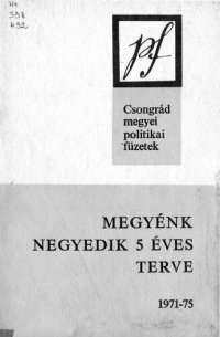 cover of the book Csongrád megyei politikai füzetek. Megyénk negyedik 5 éves terve 1971-75