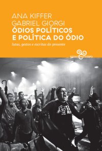 cover of the book Ódios políticos e política do ódio: lutas, gestos e escritas do presente