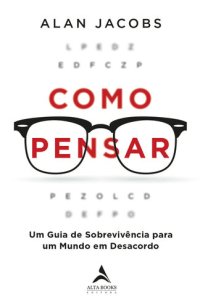 cover of the book Como Pensar: um guia de sobrevivência para um mundo em desacordo