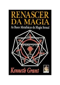 cover of the book Renascer da magia: as bases metafísicas da magia sexual