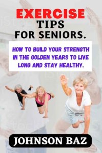 cover of the book EXERCISE TIPS FOR SENIORS: