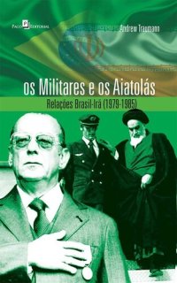 cover of the book Os militares e os Aiatolás: relações Brasil-Irã (1979-1985)