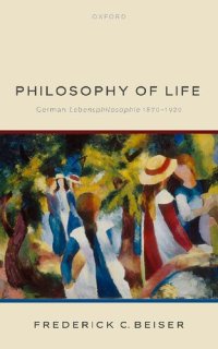 cover of the book Philosophy of Life: German Lebensphilosophie 1870-1920