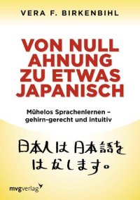 cover of the book Von Null Ahnung zu etwas Japanisch: Mühelos Sprachenlernen - gehirn-gerecht und intuitiv