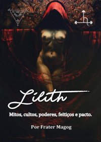 cover of the book Lilith: mitos, cultos, poderes, feitiços e pacto