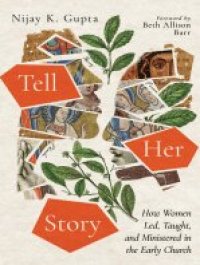 cover of the book Tell Her Story: How Women Led, Taught, and Ministered in the Early Church