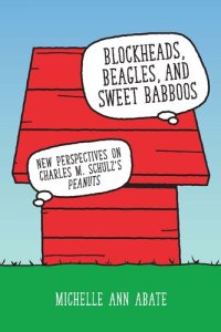 cover of the book Blockheads, Beagles, and Sweet Babboos: New Perspectives on Charles M. Schulz's Peanuts