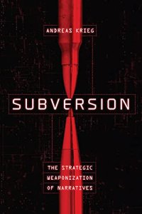 cover of the book Subversion: The Strategic Weaponization of Narratives