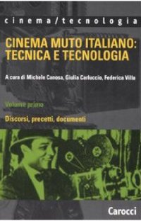 cover of the book Cinema muto italiano: tecnica e tecnologia. Discorsi, precetti, documenti