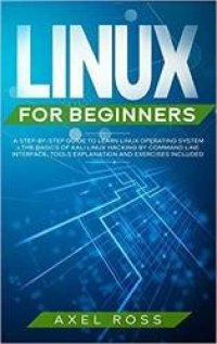 cover of the book Linux for Beginners: A Step-By-Step Guide to Learn Linux Operating System + The Basics of Kali Linux Hacking