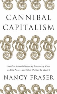 cover of the book Cannibal Capitalism: How our System is Devouring Democracy, Care, and the Planetand What We Can Do About It