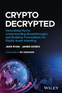 cover of the book Crypto Decrypted: Debunking Myths, Understanding Breakthroughs, and Building Foundations for Digital Asset Investing