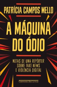 cover of the book A máquina do ódio: notas de uma repórter sobre fake news e violência digital