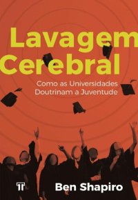 cover of the book Lavagem Cerebral: Como as universidades doutrinam a juventude