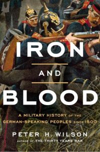 cover of the book Iron and Blood: A Military History of the German-Speaking Peoples since 1500