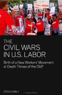 cover of the book The Civil Wars in U.S. Labor: Birth of a New Workers' Movement or Death Throes of the Old?