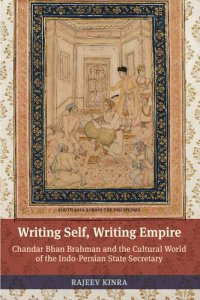 cover of the book Writing Self, Writing Empire: Chandar Bhan Brahman and the Cultural World of the Indo-Persian State Secretary