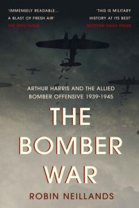 cover of the book The Bomber War: Arthur Harris and the Allied Bomber Offensive 1939-1945