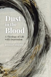 cover of the book Dust in the Blood: A Theology of Life with Depression