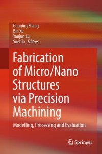 cover of the book Fabrication of Micro/Nano Structures via Precision Machining: Modelling, Processing and Evaluation