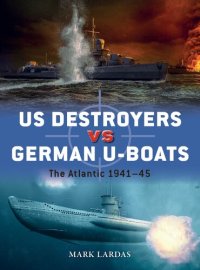 cover of the book US Destroyers vs German U-Boats: The Atlantic 1941-45