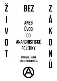 cover of the book Život bez zákonů, aneb úvod do anarchistické politiky