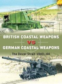 cover of the book British Coastal Weapons vs German Coastal Weapons: The Dover Strait, 1940-44