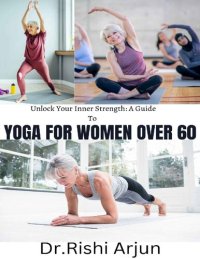 cover of the book Unlock your Inner Strength; A Guide to YOGA FOR WOMEN OVER 60