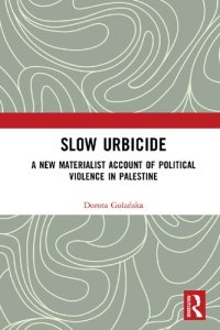 cover of the book Slow Urbicide: A New Materialist Account of Political Violence in Palestine