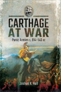 cover of the book Carthage at War: Punic Armies c. 814–146 BC