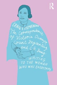 cover of the book The Correspondence of Victoria Ocampo, Count Keyserling and C. G. Jung: Writing to the Woman Who Was Everything