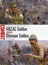 cover of the book ANZAC Soldier versus Ottoman Soldier: Gallipoli and Palestine, 1915-18