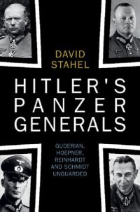 cover of the book Hitler's Panzer Generals: Guderian, Hoepner, Reinhardt and Schmidt Unguarded