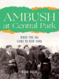 cover of the book Ambush at Central Park: When the IRA Came to New York