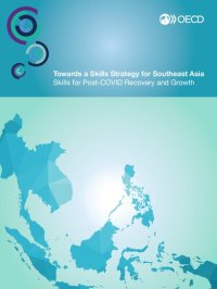 cover of the book OECD Skills Studies Towards a Skills Strategy for Southeast Asia Skills for Post-COVID Recovery and Growth: Skills for Post-COVID Recovery and Growth