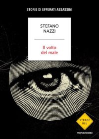 cover of the book Il volto del male. Storie di efferati assassini