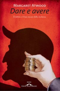 cover of the book Dare e avere. Il debito e il lato oscuro della ricchezza