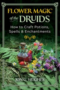 cover of the book Flower Magic of the Druids: How to Craft Potions, Spells, and Enchantments