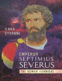 cover of the book Emperor Septimius Severus: The Roman Hannibal