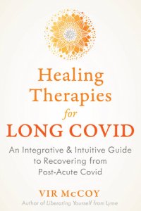 cover of the book Healing Therapies for Long Covid: An Integrative and Intuitive Guide to Recovering from Post-Acute Covid