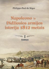 cover of the book Napoleono ir Didžiosios armijos istorija 1812 metais (1)