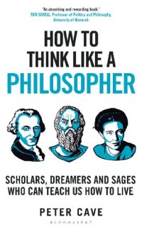 cover of the book How to Think Like a Philosopher: Scholars, Dreamers and Sages Who Can Teach Us How to Live