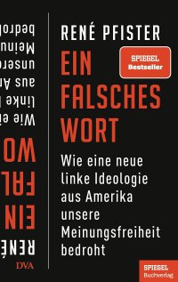 cover of the book Ein falsches Wort: Wie eine neue linke Ideologie aus Amerika unsere Meinungsfreiheit bedroht - Ein SPIEGEL-Buch